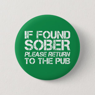 If found Sober Return to the Pub St. Patricks Day 6 Cm Round Badge