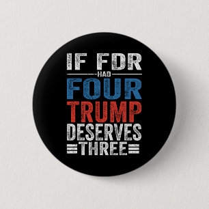If Franklin D Roosevelt Had Four Trump Deserves Th 6 Cm Round Badge