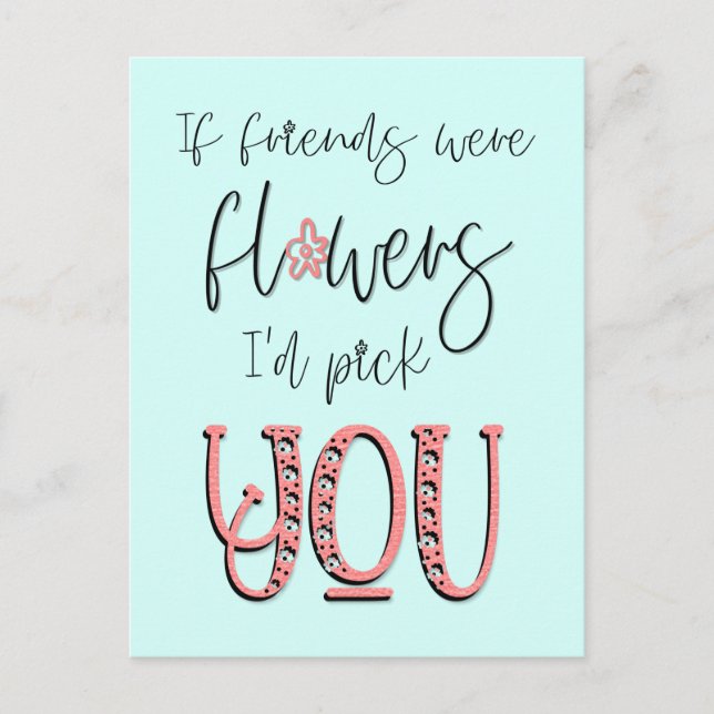 If Friends Were flowers I’d Pick You Quote Postcard (Front)