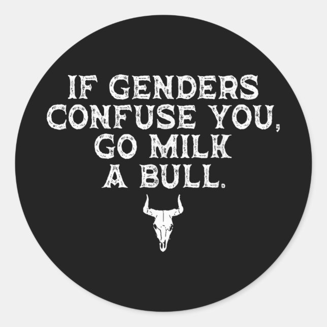 If Genders Confuse You Go Milk A Bull  Classic Round Sticker (Front)