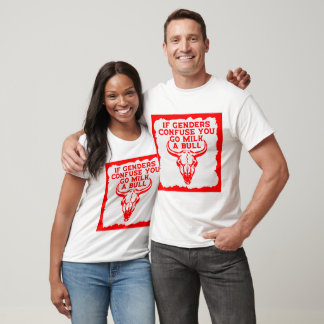 If Genders Confuse You Go Milk A Bull © FB @ # T-Shirt