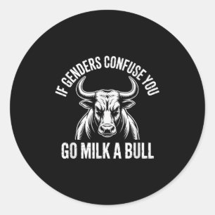 If Genders Confuse You Go Milk A Bull Meme  Classic Round Sticker