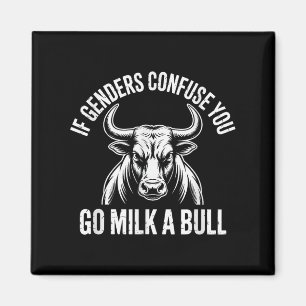 If Genders Confuse You Go Milk A Bull Meme Magnet