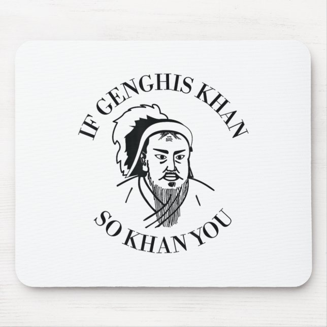 If Genghis Khan So Khan You Funny Motivation  Mouse Pad (Front)