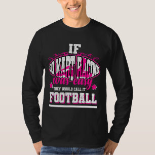 If Go Kart Racing Was Easy They'd Call It Football T-Shirt
