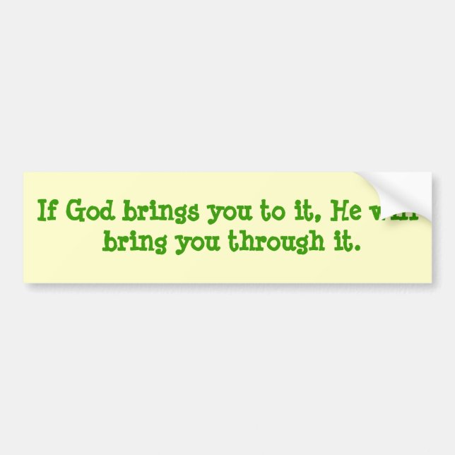 If God brings you to it, He will bring you thro... Bumper Sticker (Front)