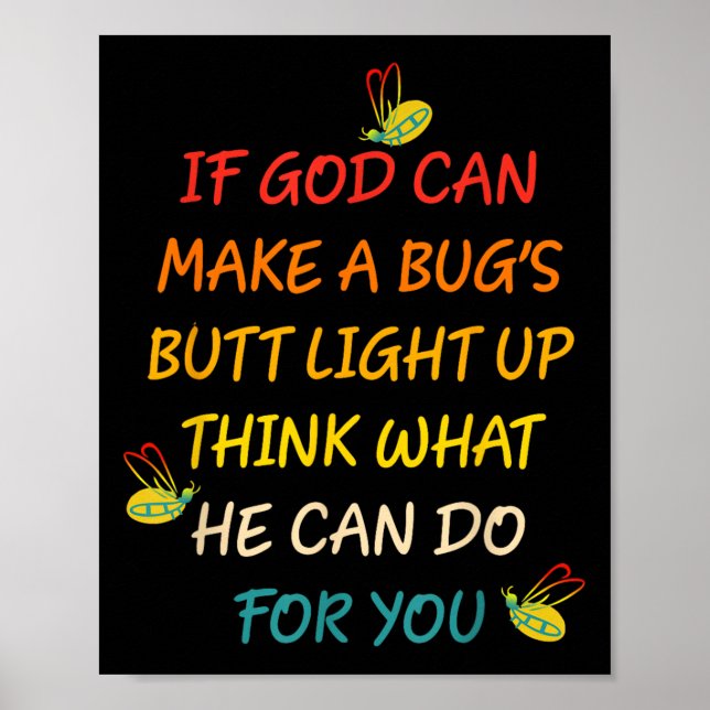 If God Can Make A Bug's Butt Light Up Think What G Poster (Front)