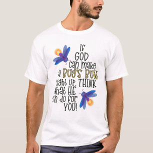 If God Can Make A Bug's Butt Light Up Think What H T-Shirt