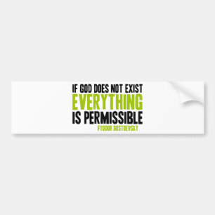 If God Does Not Exist Everything is Permissible Bumper Sticker