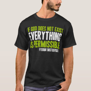 If God Does Not Exist Everything is Permissible T-Shirt