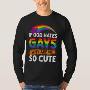 If God Hates Gays Why Are We So Cute Lesbian Gay Q T-Shirt