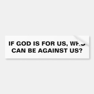 "If God Is For Us..." Bumper Sticker