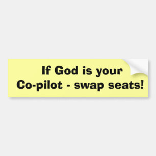 If God is your Co-pilot - swap seats! Bumper Sticker