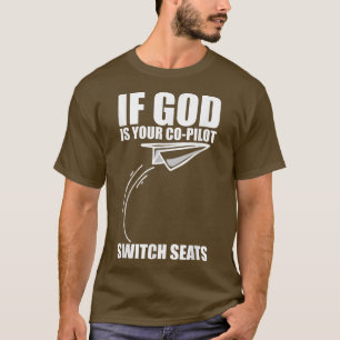 If God Is Your Co-Pilot, Switch Seats T-Shirt