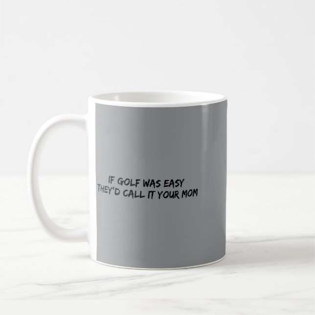 If Golf Was Easy Theyd Call It Your Mum Coffee Mug (Left)