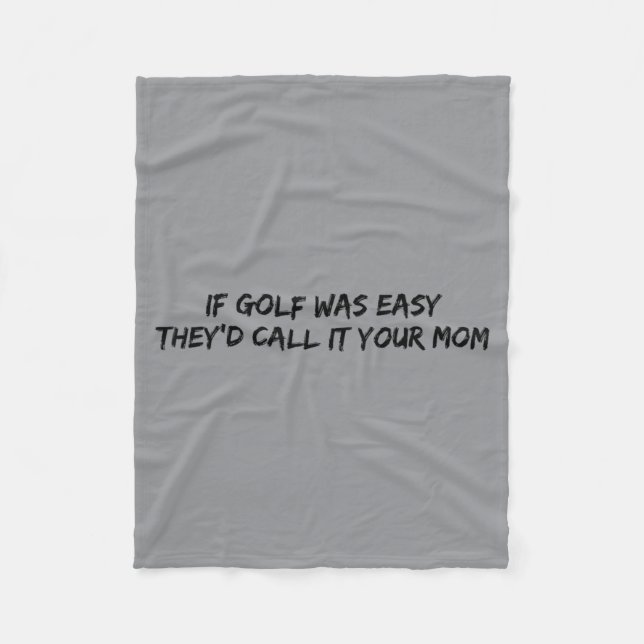 If Golf Was Easy Theyd Call It Your Mum Fleece Blanket (Front)