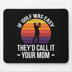 If Golf Was Easy They'd Call It Your Mum Sport Mot Mouse Pad