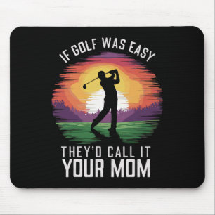 If Golf Was Easy They'd Call It Your Mum Sport Mot Mouse Pad