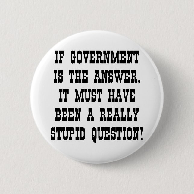 If Government Answer Really Stupid Question 6 Cm Round Badge (Front)