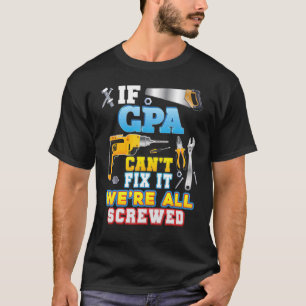 If Gpa Can't Fix It We're All Screwed Father Day G T-Shirt