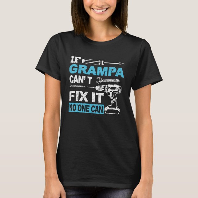 If Grampa Can't Fix It No One Can  Fathers Day Dad T-Shirt (Front)