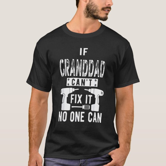 If Granddad Can't Fix It No One Can Grandpa T-Shirt (Front)