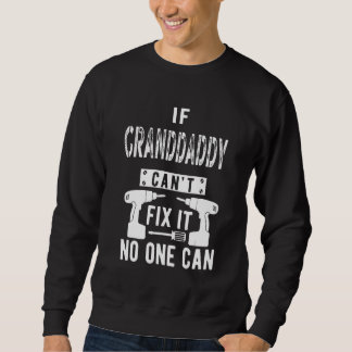 If Granddaddy Can't Fix It No One Can Grandpa Sweatshirt