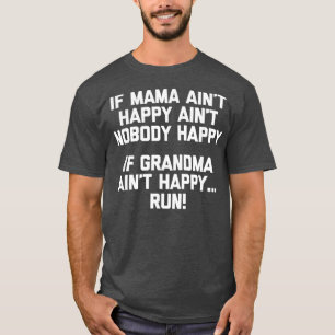 If Grandma Aint Happy Run  funny saying grandma T-Shirt