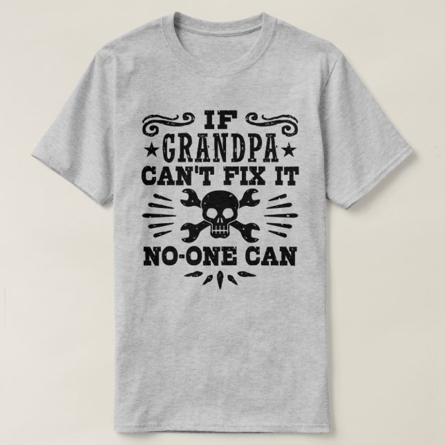 If Grandpa Can’t Fix It No One Can T-Shirt (Design Front)