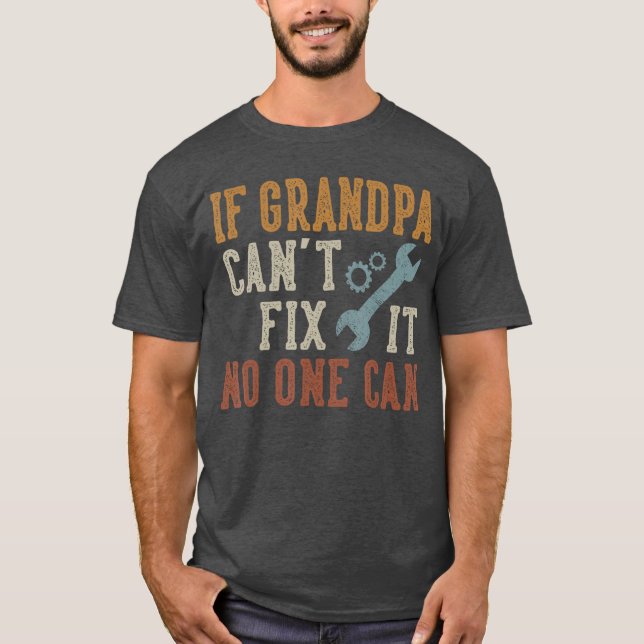 If Grandpa Cant Fi It No One Can Grandpa Fathers D T-Shirt (Front)