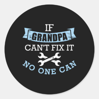 If Grandpa Can'T Fix It No One Can Classic Round Sticker