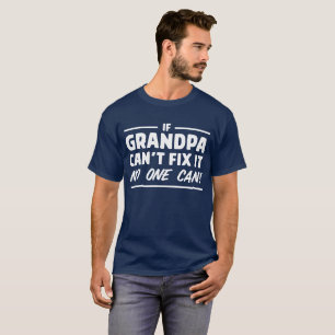 If Grandpa Can't Fix It No One Can Funny T-shirt