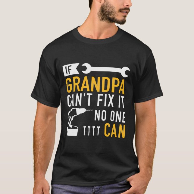 If Grandpa Can'T Fix It No One Can T-Shirt (Front)