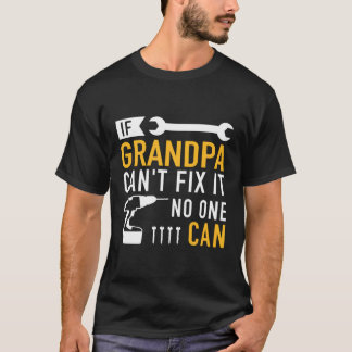 If Grandpa Can'T Fix It No One Can T-Shirt