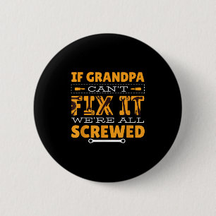 If Grandpa Can't Fix It We Are All Screwed 6 Cm Round Badge