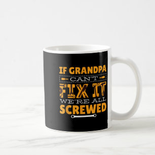 If Grandpa Can't Fix It We Are All Screwed  Coffee Mug