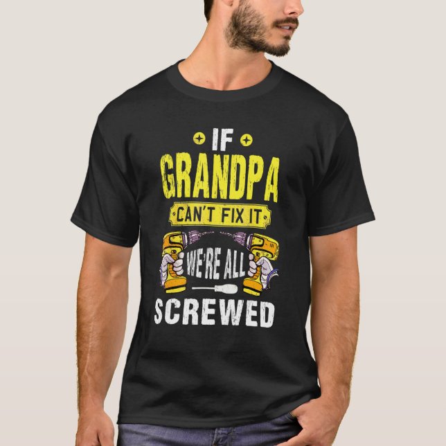 If Grandpa Can't Fix It We're All Screwed Father D T-Shirt (Front)