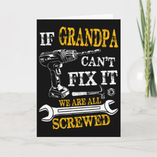 If Grandpa Cant Fix It Were All Screwed Fathers Da Card