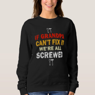 If Grandpa Cant Fix It Were All Screwed Grandparen Sweatshirt