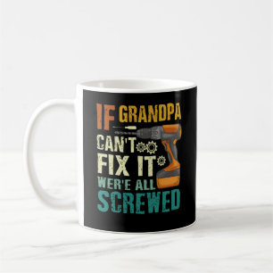 If Grandpa Can't Fix it We're All Screwed Vintage Coffee Mug