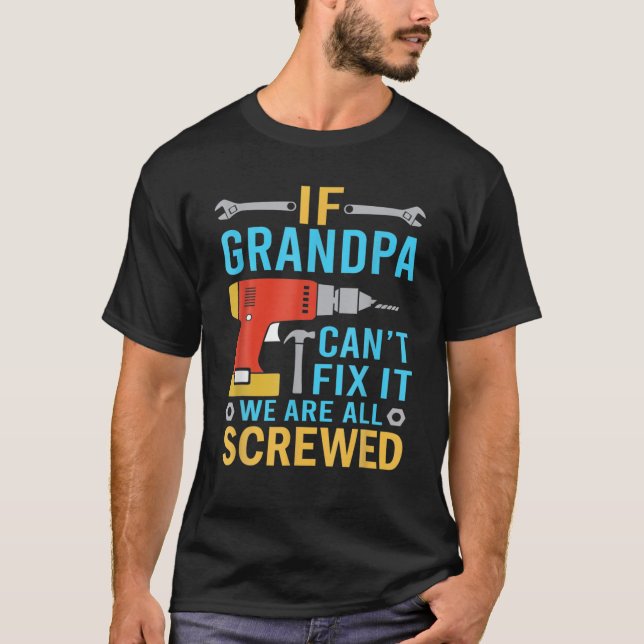 If Grandpa Can't Fixs It We're All Screwed Funny F T-Shirt (Front)