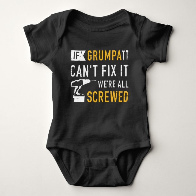 If grumpa can't fix it we're all screwed baby bodysuit (Front)