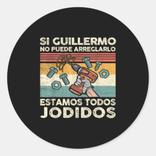If Guillermo Can't Fix - Mexican Spanish Name  Classic Round Sticker