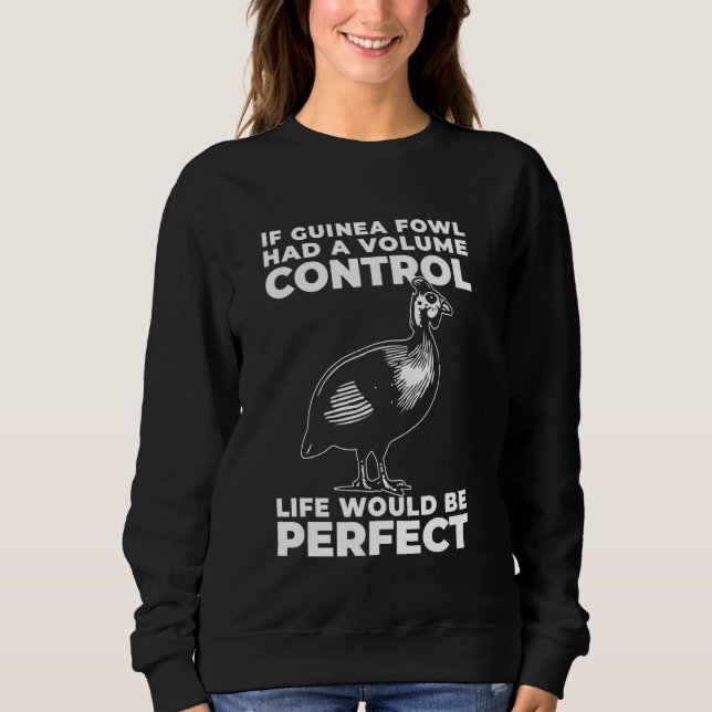 If Guinea Fowl Had A Volume Control Life Would Be  Sweatshirt (Front)