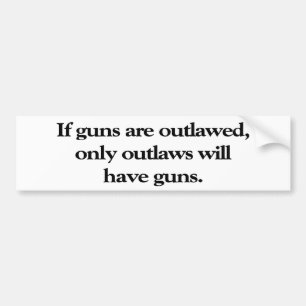 If Guns Are Outlawed Bumper Sticker