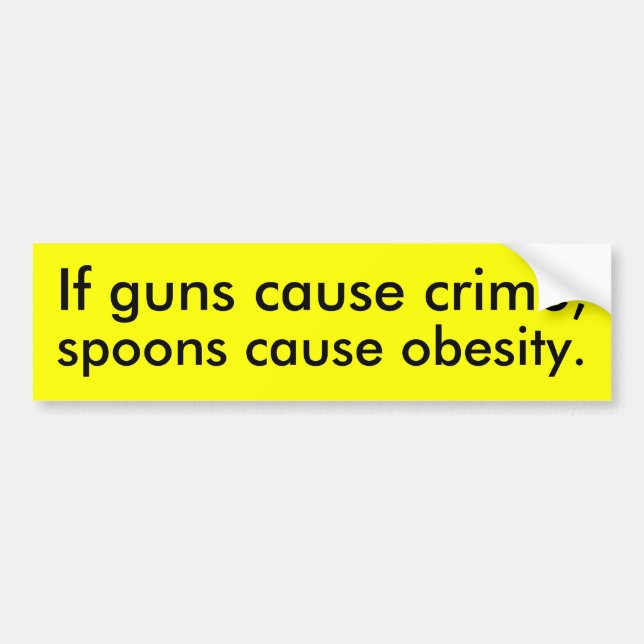 If guns cause crime bumper sticker (Front)