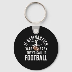 If Gymnastics Was Easy They'd Call It Football  Key Ring