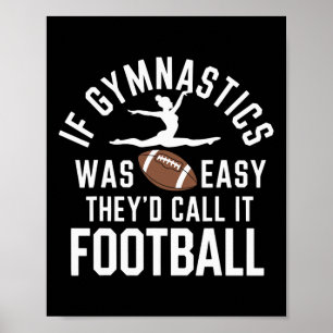 If Gymnastics Was Easy They'd Call It Football  Poster