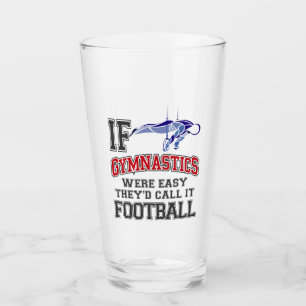 If Gymnastics Were Easy They'd Call It Football Glass