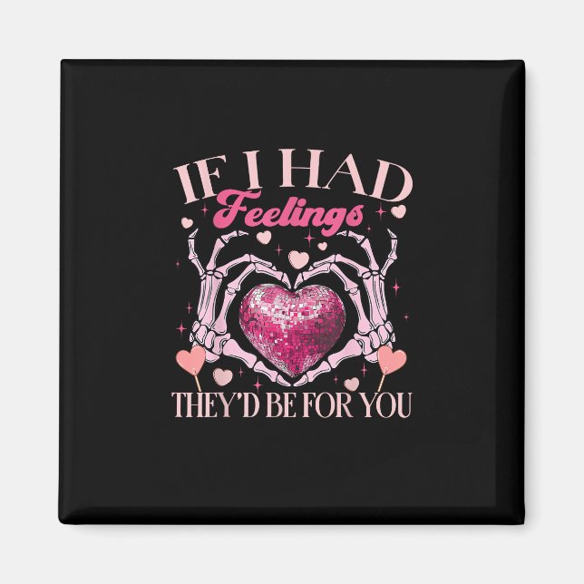 If Had Feelings They’d For Skeleton Hand Heart Magnet (Front)